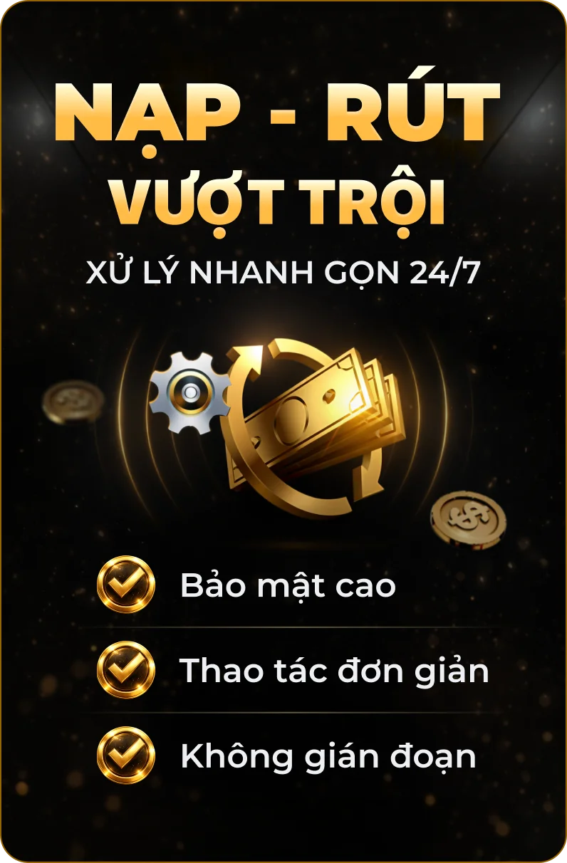 nạp rút vượt trội xử lý nhanh gọn 24/7