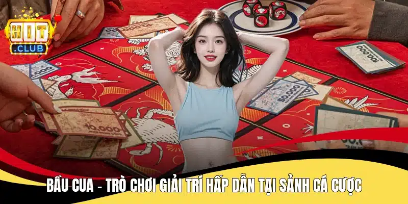 Bầu Cua - Trò Chơi Giải Trí Hấp Dẫn Tại Sảnh Cá Cược