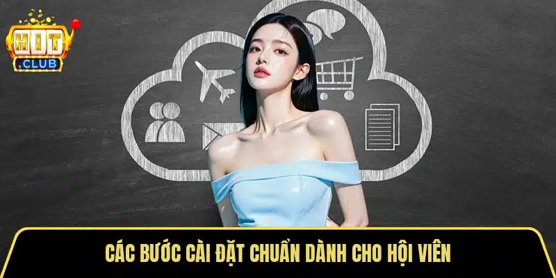 Các bước cài đặt chuẩn dành cho hội viên