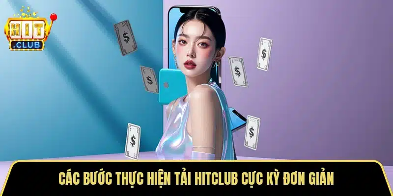 Các bước thực hiện tải Hitclub cực kỳ đơn giản
