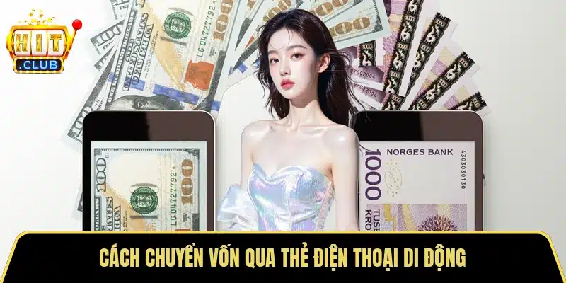 Cách chuyển vốn qua thẻ điện thoại di động