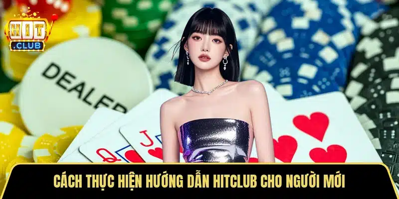 Cách thực hiện hướng dẫn Hitclub cho người mới