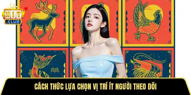 Cách thức lựa chọn vị trí ít người theo dõi