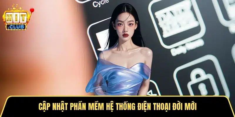 Cập nhật phần mềm hệ thống điện thoại đời mới