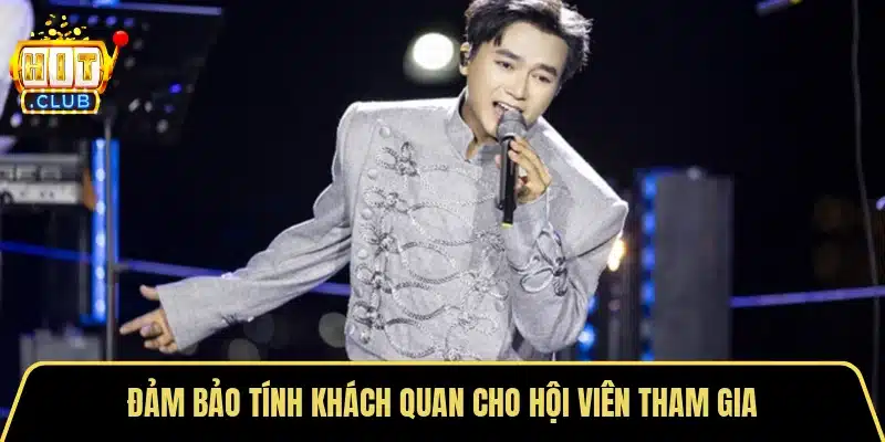Đảm bảo tính khách quan cho hội viên tham gia