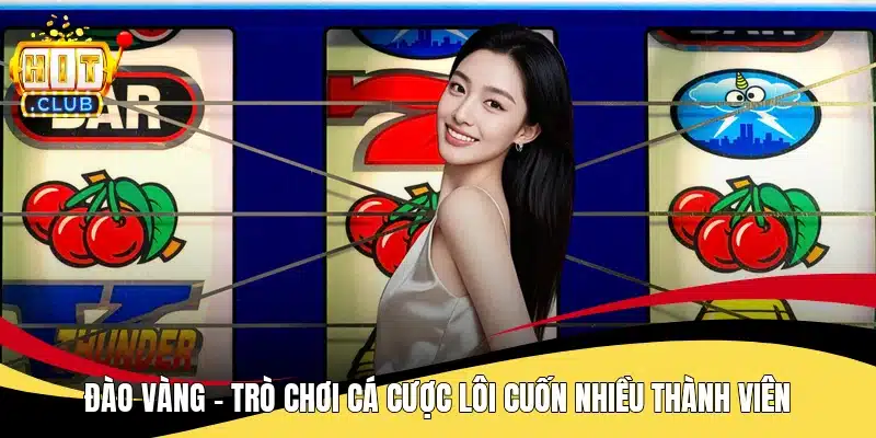 Đào Vàng - Trò Chơi Cá Cược Lôi Cuốn Nhiều Thành Viên