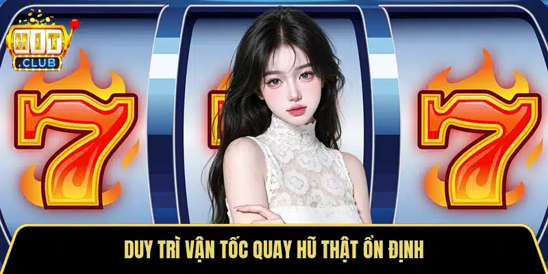 Duy trì vận tốc quay hũ thật ổn định