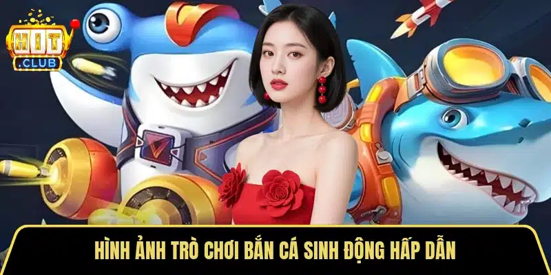 Hình ảnh trò chơi bắn cá sinh động hấp dẫn