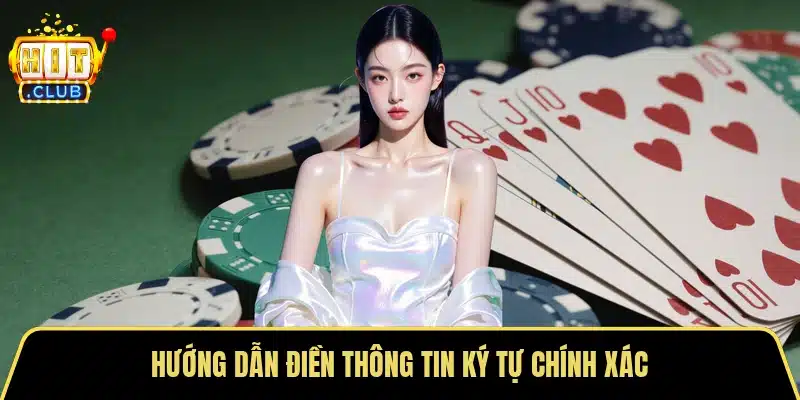 Hướng dẫn điền thông tin ký tự chính xác