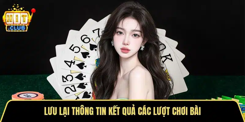 Lưu lại thông tin kết quả các lượt chơi bài
