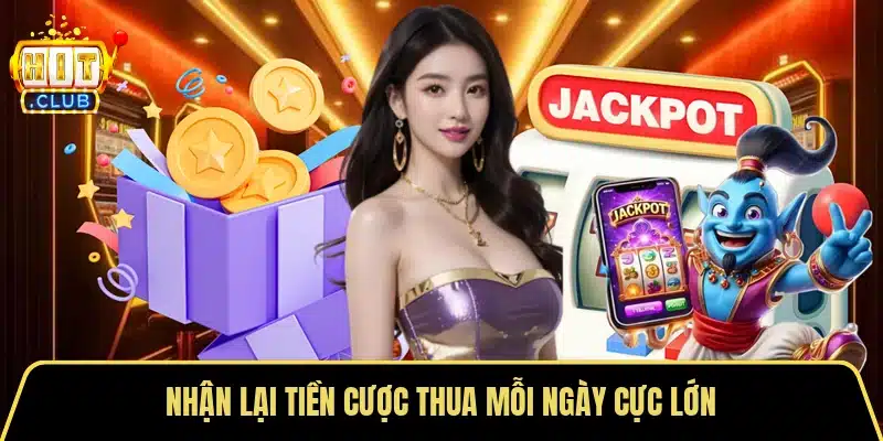Nhận lại tiền cược thua mỗi ngày cực lớn
