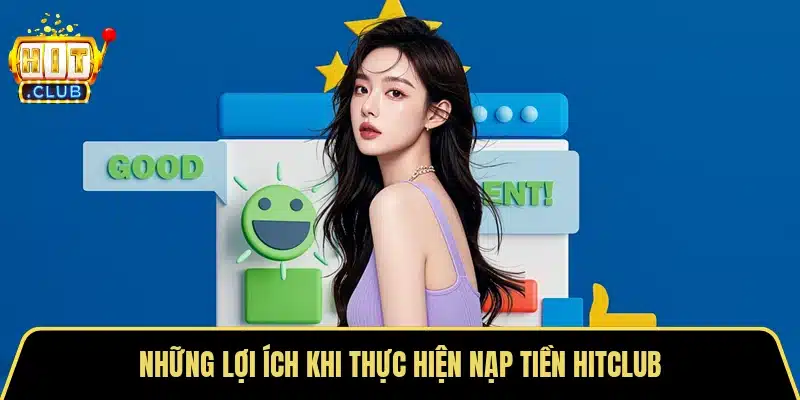 Những lợi ích khi thực hiện nạp tiền Hitclub