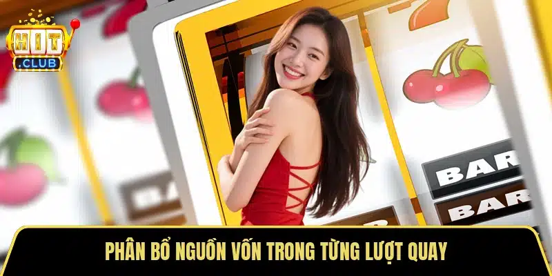 Phân bổ nguồn vốn trong từng lượt quay