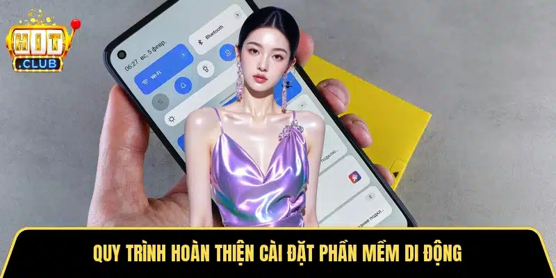Quy trình hoàn thiện cài đặt phần mềm di động