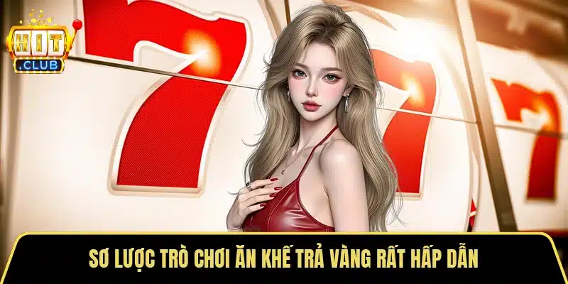 Sơ lược trò chơi ăn khế trả vàng rất hấp dẫn