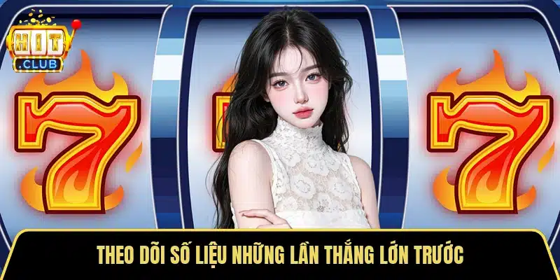 Theo dõi số liệu những lần thắng lớn trước