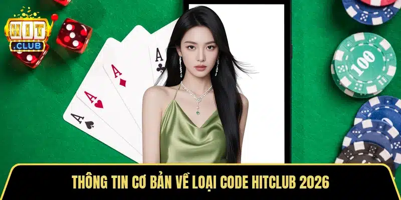Thông tin cơ bản về loại code Hitclub 2026