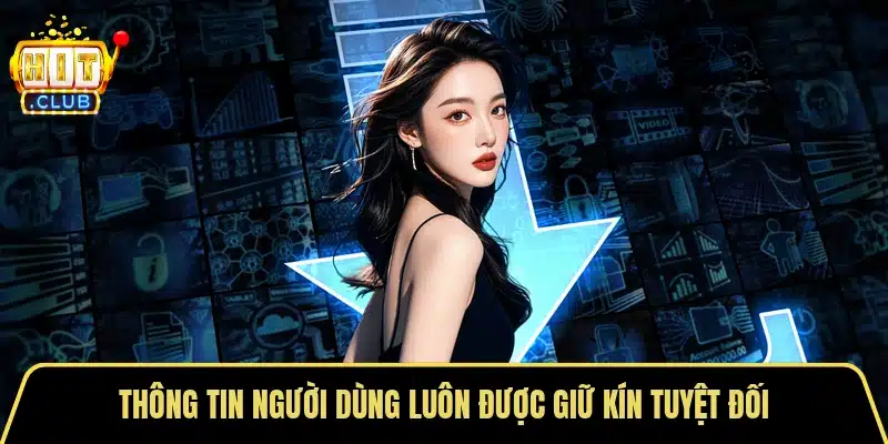 Thông tin người dùng luôn được giữ kín tuyệt đối