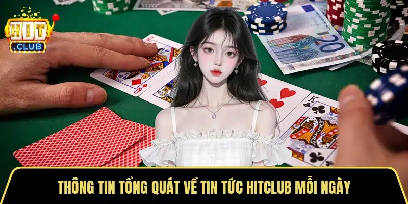 Thông tin tổng quát về tin tức Hitclub mỗi ngày