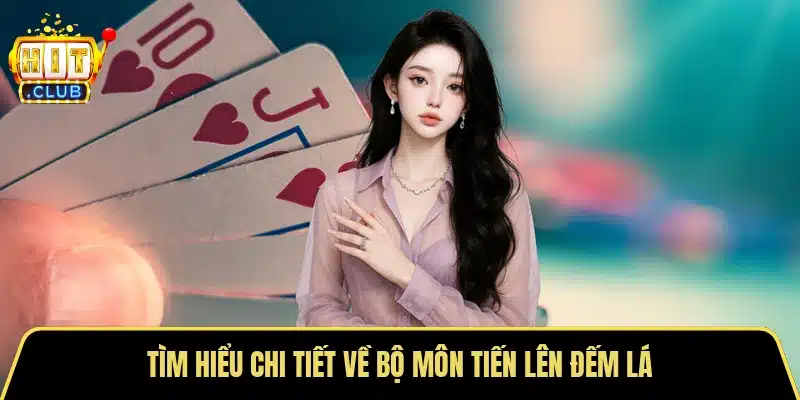 Tìm hiểu chi tiết về bộ môn tiến lên đếm lá