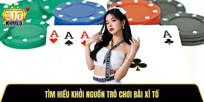 Tìm hiểu khởi nguồn trò chơi bài xì tố