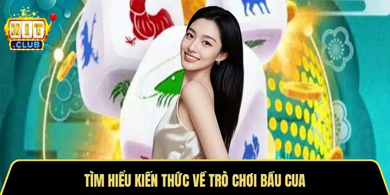 Tìm hiểu kiến thức về trò chơi bầu cua