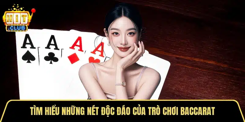Tìm hiểu những nét độc đáo của trò chơi Baccarat