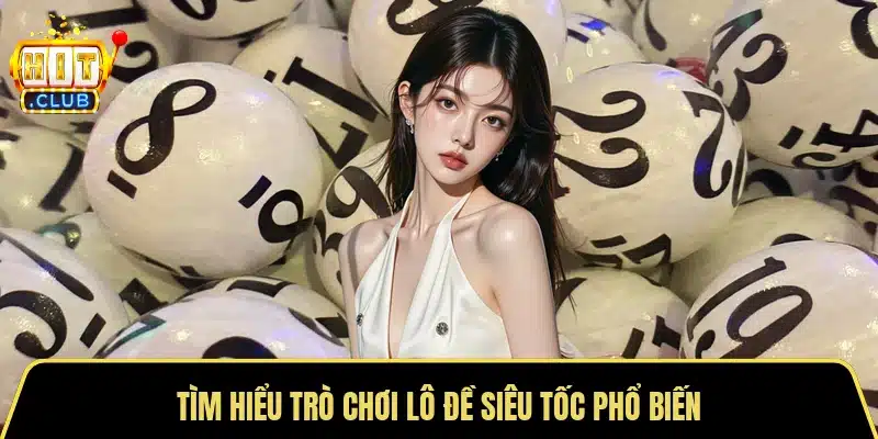 Tìm hiểu trò chơi lô đề siêu tốc phổ biến