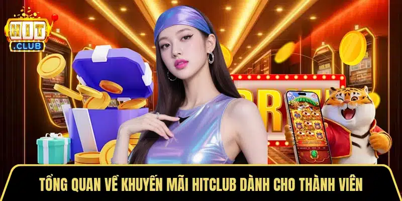 Tổng quan về khuyến mãi Hitclub dành cho thành viên
