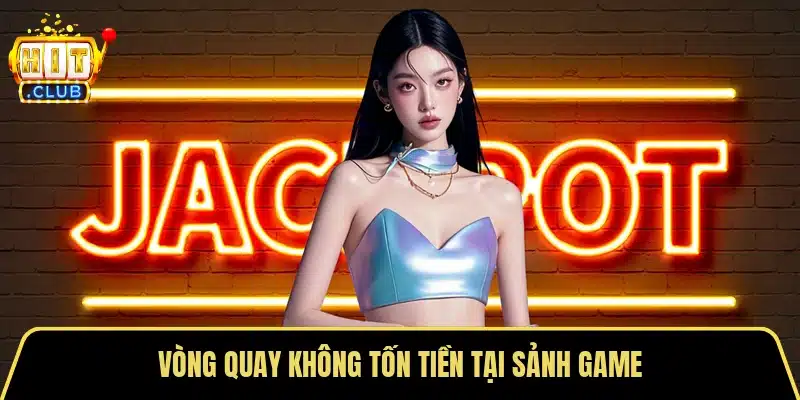 Vòng quay không tốn tiền tại sảnh game