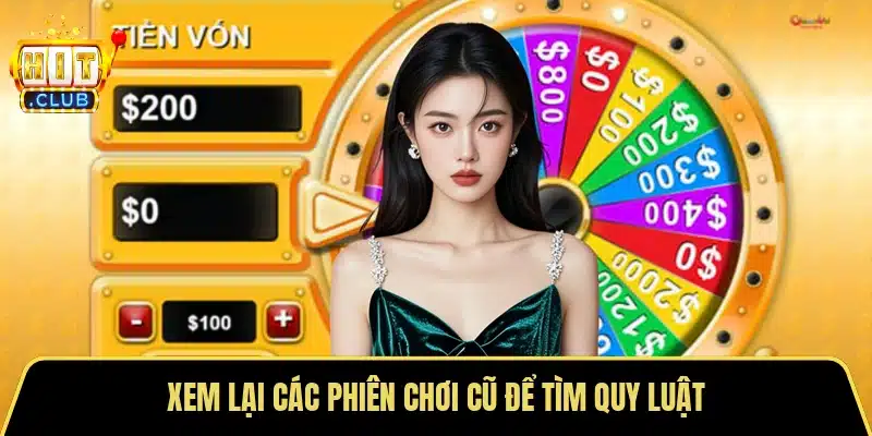 Xem lại các phiên chơi cũ để tìm quy luật