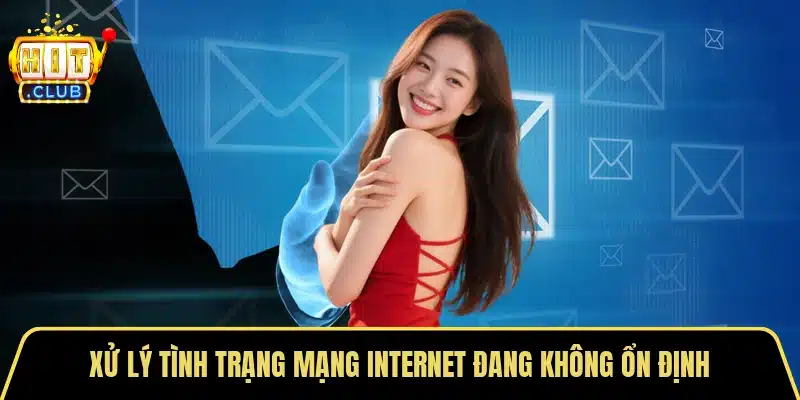 Xử lý tình trạng mạng internet đang không ổn định